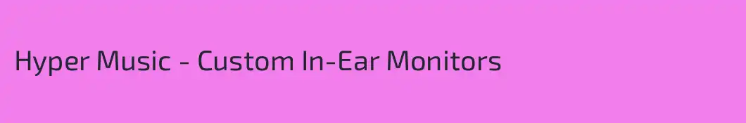 Hyper Music - Custom In-Ear Monitors